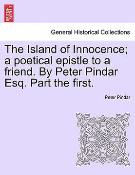 portada the island of innocence; a poetical epistle to a friend. by peter pindar esq. part the first. (in English)