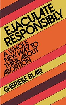 portada Ejaculate Responsibly: A Whole new way to Think About Abortion (en Inglés)