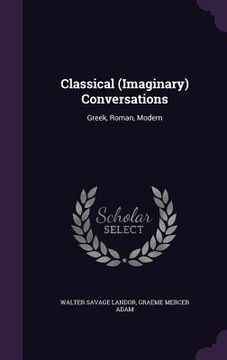 portada Classical (Imaginary) Conversations: Greek, Roman, Modern (en Inglés)