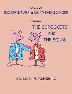 portada Book 4 of Mb'S Adventures in Dr. T'S Marvelous Zoo: Featuring: the Scrockets and the Squail (en Inglés)