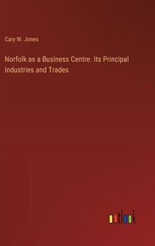 portada Norfolk as a Business Centre. Its Principal Industries and Trades