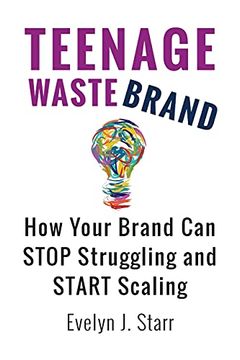 portada Teenage Wastebrand: How Your Brand can Stop Struggling and Start Scaling (en Inglés)