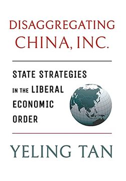 portada Disaggregating China, Inc. State Strategies in the Liberal Economic Order (Cornell Studies in Political Economy) (en Inglés)