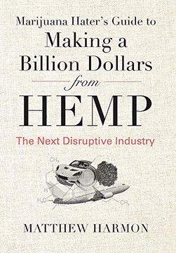 portada Marijuana Hater's Guide to Making a Billion Dollars From Hemp: The Next Disruptive Industry (en Inglés)