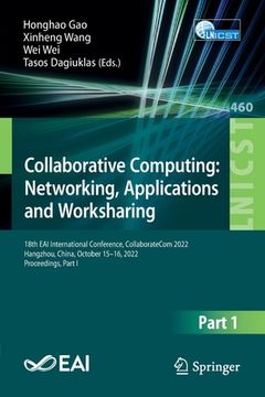 portada Collaborative Computing: Networking, Applications and Worksharing: 18th Eai International Conference, Collaboratecom 2022, Hangzhou, China, October 15 (en Inglés)