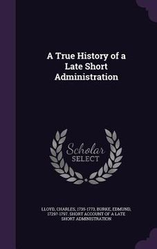 portada A True History of a Late Short Administration (en Inglés)