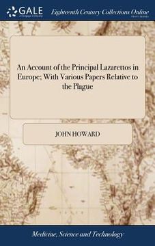 portada An Account of the Principal Lazarettos in Europe; With Various Papers Relative to the Plague: ... By John Howard, F.R.S. The Second Edition, With Addi (in English)