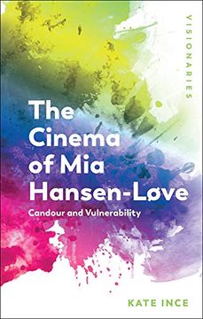 portada The Cinema of mia Hansen-Løve: Candour and Vulnerability (Visionaries: Thinking Through Female Filmmakers)