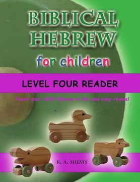 portada Biblical Hebrew for Children Level Four Reader: Teach your child Hebrew in fun and easy rhyme! (en Inglés)