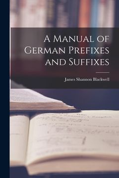 portada A Manual of German Prefixes and Suffixes (in English)