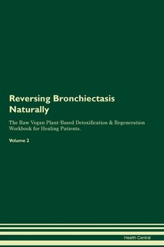 portada Reversing Bronchiectasis Naturally The Raw Vegan Plant-Based Detoxification & Regeneration Workbook for Healing Patients. Volume 2 (en Inglés)