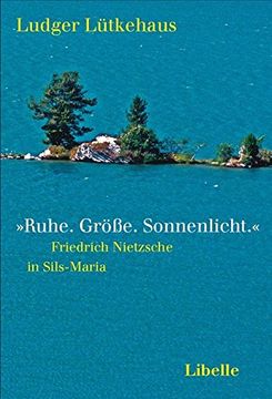 portada Ruhe. Größe. Sonnenlicht. «: Friedrich Nietzsche in Sils-Maria (en Alemán)