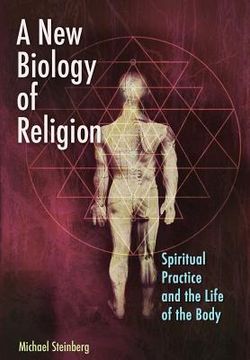 portada A New Biology of Religion: Spiritual Practice and the Life of the Body (in English)