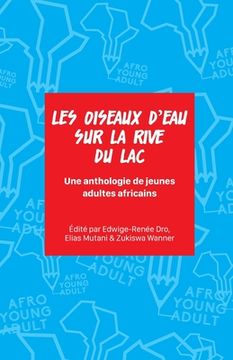 portada Les oiseaux d'eau sur la rive du lac: Une anthologie de jeunes adultes africains (in French)