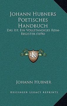 portada johann hubners poetisches handbuch: das ist, ein vollstandiges reim-register (1696) (en Inglés)