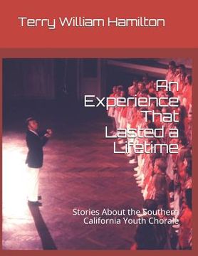 portada An Experience That Lasted a Lifetime: Stories About the Southern California Youth Chorale (en Inglés)