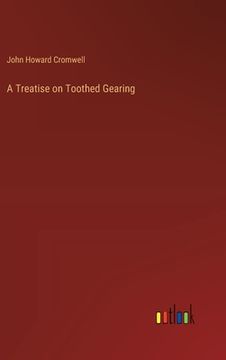 portada A Treatise on Toothed Gearing (en Inglés)