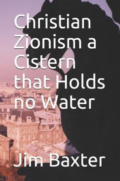portada Christian Zionism a Cistern That Holds No Water (en Inglés)