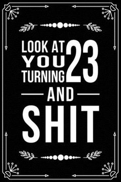 portada Look at You Turning 23 and Shit: Funny birthday gift for 23 year old (en Inglés)
