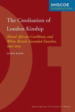 portada The Creolisation of London Kinship: Mixed African-Caribbean and White British Extended Families, 1950-2003