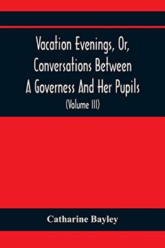 portada Vacation Evenings, or, Conversations Between a Governess and her Pupils: With the Addition of a Visitor From Eton: Being a Series of Original Poems,. From Various Authors, Ancient and Modern, (in English)