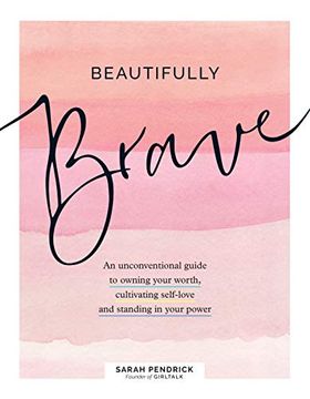 portada Beautifully Brave: An Unconventional Guide to Owning Your Worth, Cultivating Self-Love, and Standing in Your Power (en Inglés)