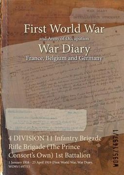 portada 4 DIVISION 11 Infantry Brigade Rifle Brigade (The Prince Consort's Own) 1st Battalion: 1 January 1918 - 23 April 1919 (First World War, War Diary, WO9 (en Inglés)