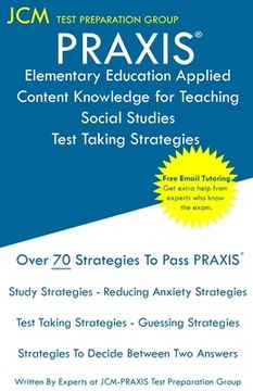 portada PRAXIS Elementary Education Applied Content Knowledge for Teaching Social Studies - Test Taking Strategies: PRAXIS 7905 - Free Online Tutoring - New 2 (en Inglés)