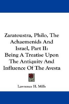 portada zaratoustra, philo, the achaemenids and israel, part ii: being a treatise upon the antiquity and influence of the avesta