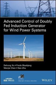 portada Advanced Control of Doubly fed Induction Generator for Wind Power Systems (Ieee Press Series on Power Engineering) (en Inglés)