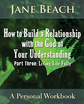portada How to Build a Relationship With the god of Your Understanding: Part Three, Living Life Fully (en Inglés)