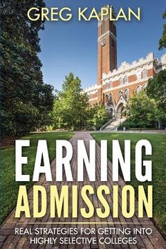portada Earning Admission: Real Strategies for Getting into Highly Selective Colleges (en Inglés)