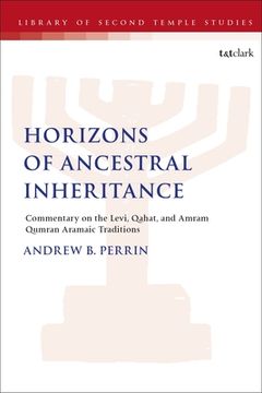 portada Horizons of Ancestral Inheritance: Commentary on the Levi, Qahat, and Amram Qumran Aramaic Traditions (en Inglés)