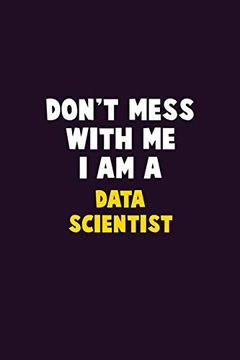 portada Don't Mess With me, i am a Data Scientist: 6x9 Career Pride 120 Pages Writing Nots (en Inglés)