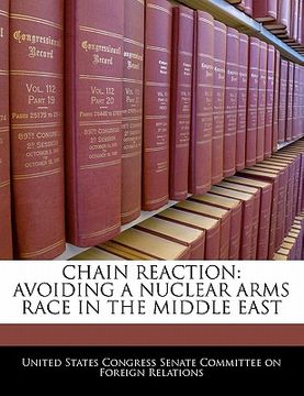 portada chain reaction: avoiding a nuclear arms race in the middle east (en Inglés)
