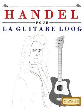 portada Handel pour la Guitare Loog: 10 pièces faciles pour la Guitare Loog débutant livre (en Francés)