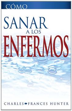 portada Como Sanar a los Enfermos (How to Heal the Sick Spanish Edition) (in Spanish)