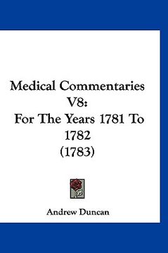 portada medical commentaries v8: for the years 1781 to 1782 (1783) (en Inglés)