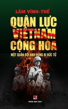 portada Quân Lực Việt Nam Cộng Hòa - Một Quân Đội Anh Hùng Bị Bức Tử (color - hard cover) (in Vietnamita)
