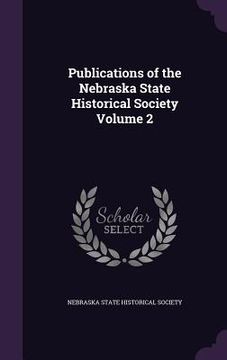 portada Publications of the Nebraska State Historical Society Volume 2 (en Inglés)