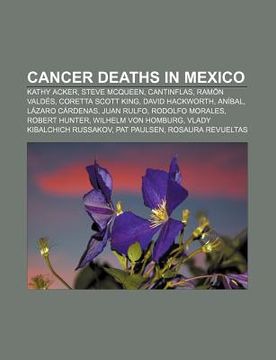 portada cancer deaths in mexico: kathy acker, steve mcqueen, cantinflas, ram n vald s, coretta scott king, david hackworth, an bal, l zaro c rdenas