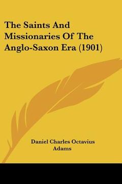 portada the saints and missionaries of the anglo-saxon era (1901) (en Inglés)