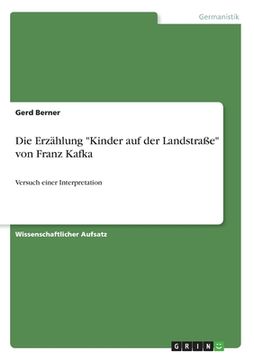 portada Die Erzählung "Kinder auf der Landstraße" von Franz Kafka: Versuch einer Interpretation (en Alemán)