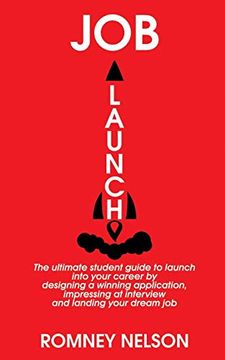 portada Job Launch: The Ultimate Student Guide to Launch Into Your Career by Designing a Winning Application, Impressing at Interview and Landing Your Dream job (in English)