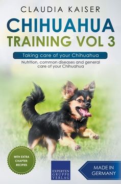 portada Chihuahua Training Vol 3 - Taking care of your Chihuahua: Nutrition, common diseases and general care of your Chihuahua (en Inglés)