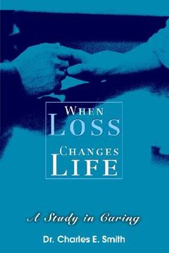 portada when loss changes life: a study in caring (en Inglés)