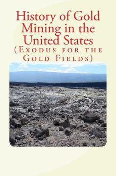 portada History of Gold Mining in the United States: Exodus for the Gold Fields (en Inglés)