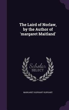 portada The Laird of Norlaw, by the Author of 'margaret Maitland' (en Inglés)