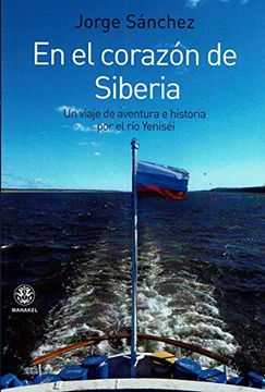 portada En el Corazón de Siberia: Un Viaje de Aventura e Historia por el río Yeniséi (in Spanish)