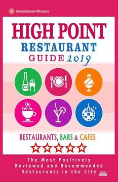 portada High Point Restaurant Guide 2019: Best Rated Restaurants in High Point, North Carolina - Restaurants, Bars and Cafes recommended for Tourist, 2019 (en Inglés)